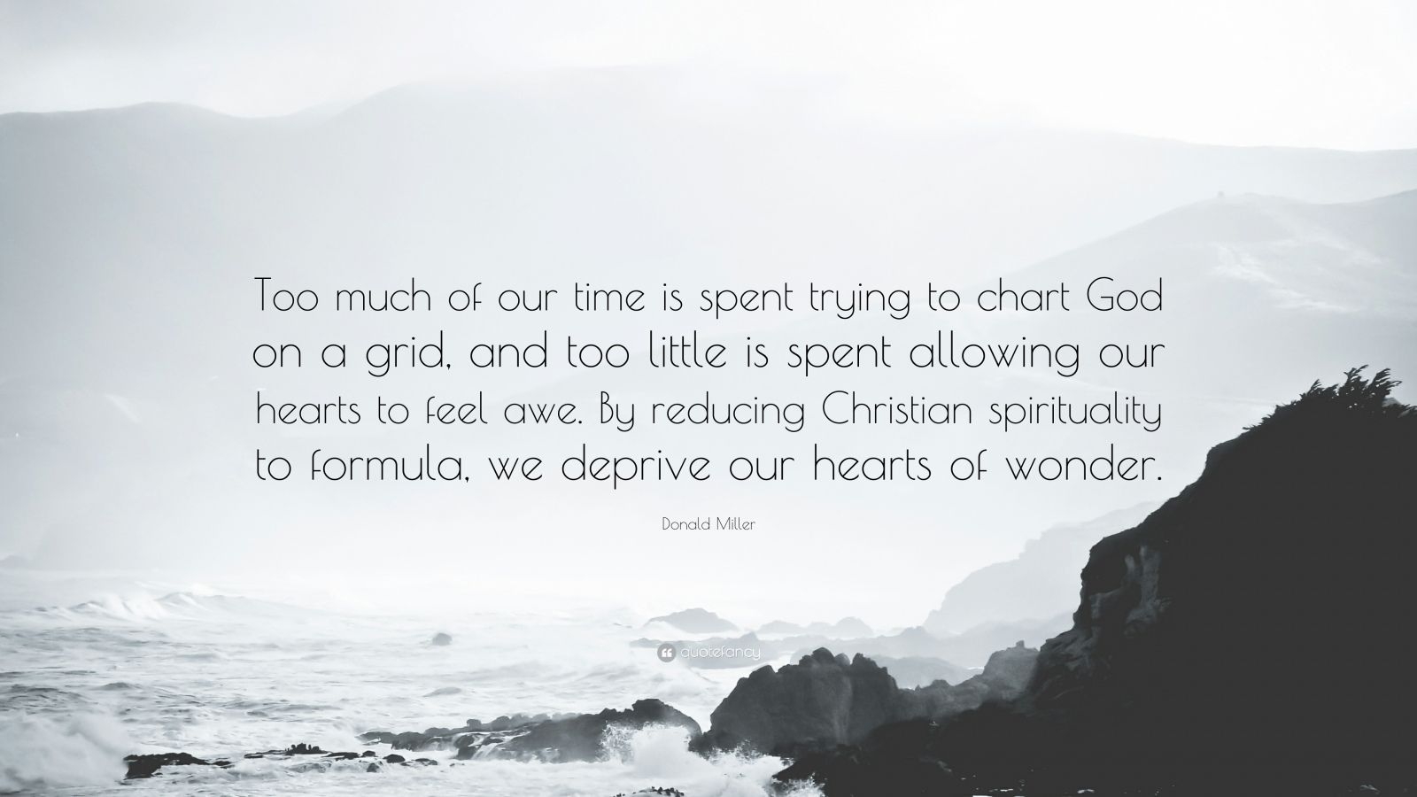 Donald Miller Quote Too Much Of Our Time Is Spent Trying To Chart God On A Grid And Too Little Is Spent Allowing Our Hearts To Feel Awe Donald Miller Quote Too Much Of Our Time Is Spent Trying To Chart God On A Grid And Too Little Is Spent Allowing Our Hearts To Feel Awe