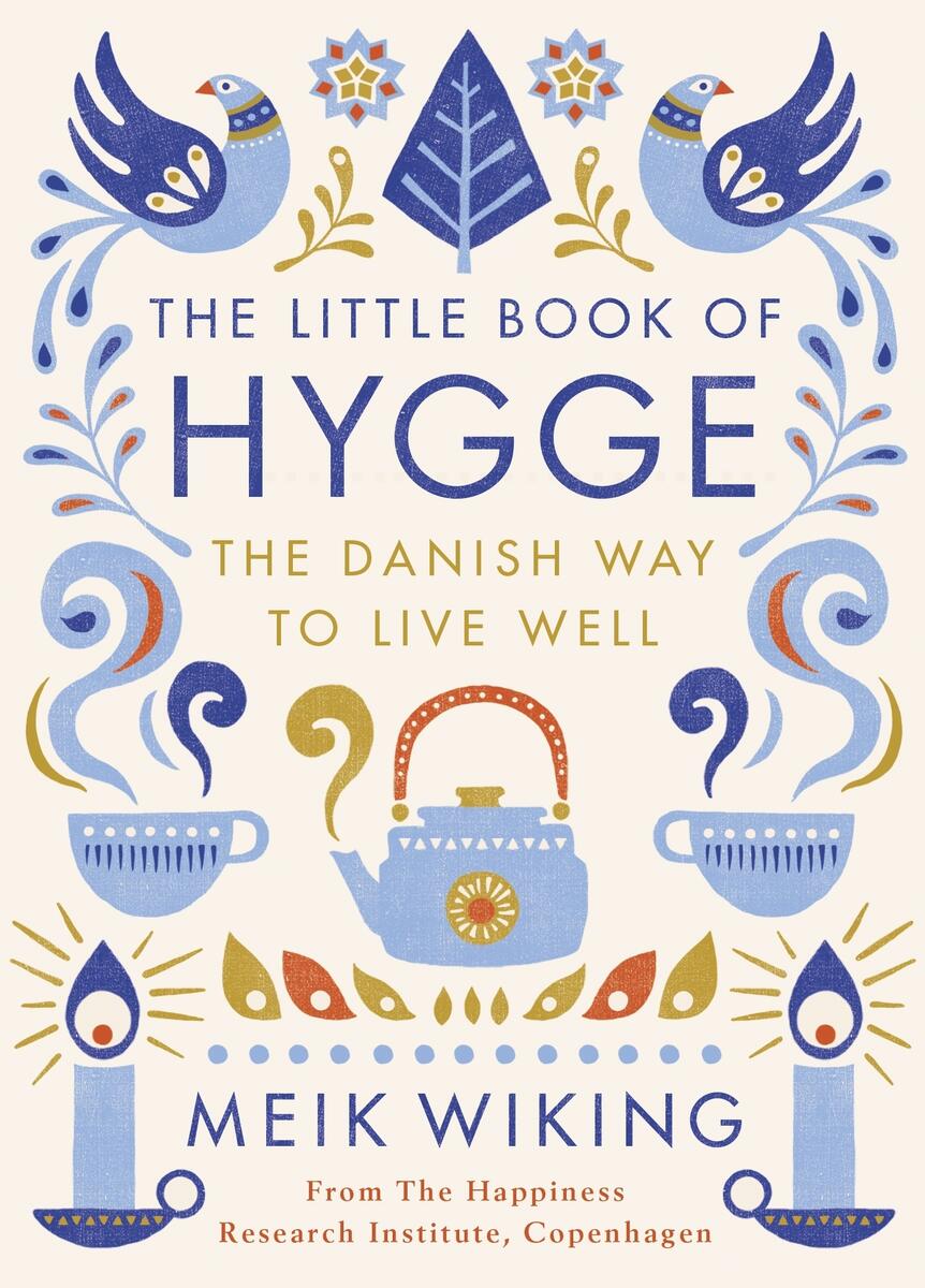 The Little Book Of Hygge The Danish Way To Live Well By Meik Wiking Goodreads